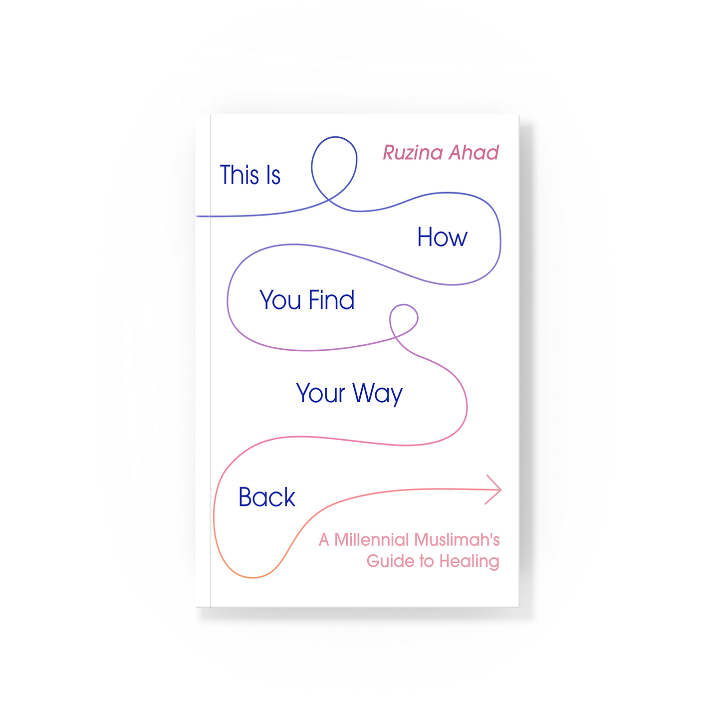 This Is How You Find Your Way Back: A Millennial Muslimah's Guide to Healing